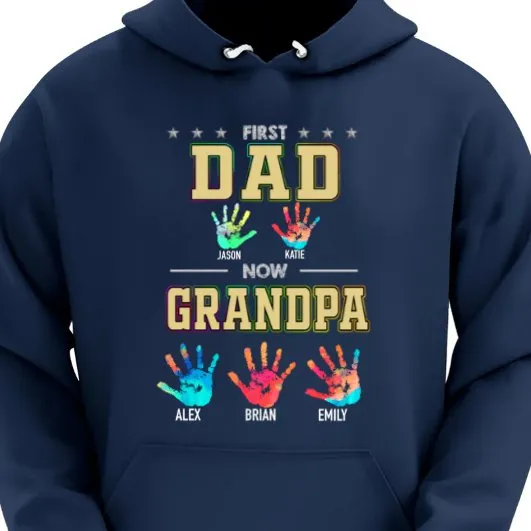 Family - First Dad Now Grandpa Handprints - Personalized T-Shirt Hoodie Sweatshirt