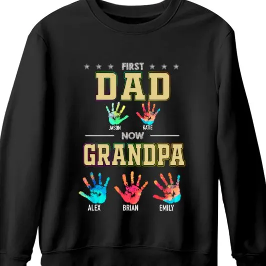 Family - First Dad Now Grandpa Handprints - Personalized T-Shirt Hoodie Sweatshirt