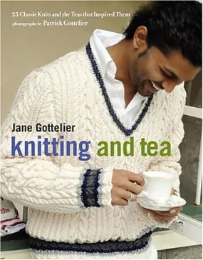 Knitting and tea: 25 Classic knits and the teas that inspired them