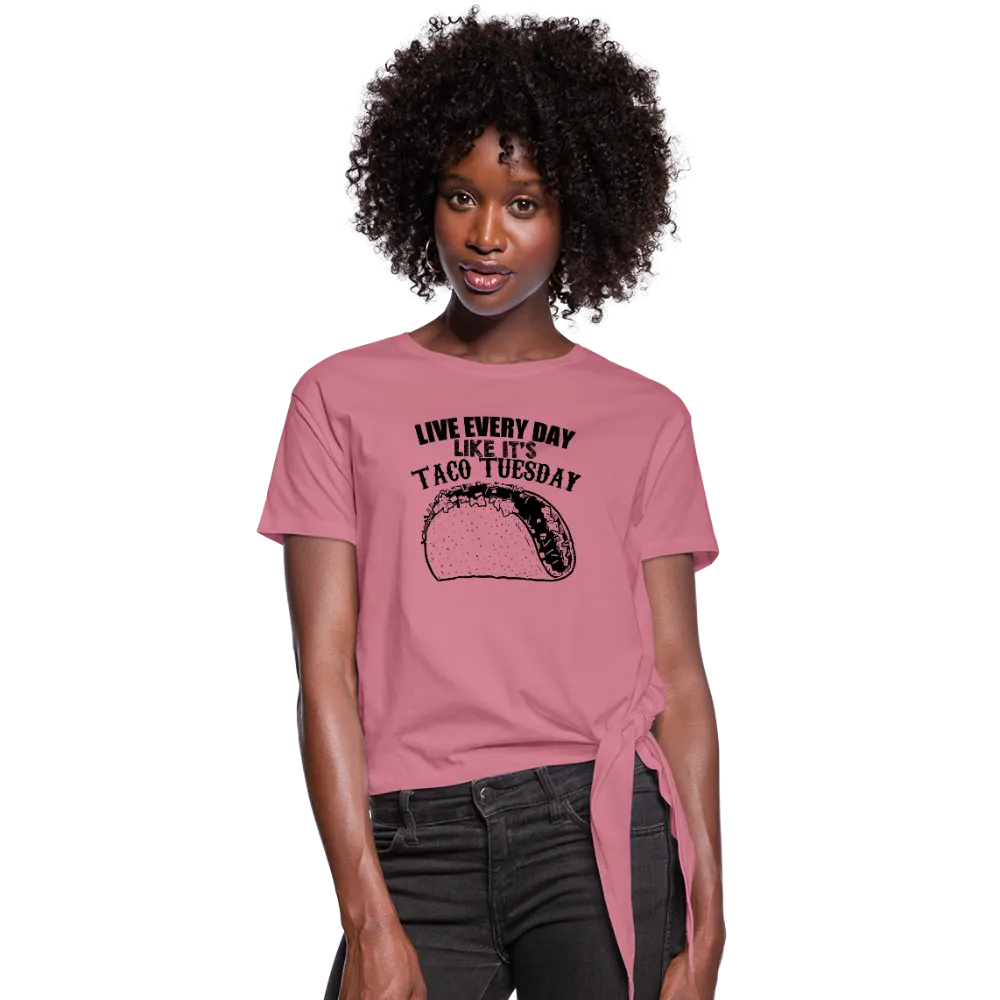 Live Every Day Like It's Taco Tuesday Women's Knotted T-Shirt